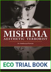 Mishima, Aesthetic Terrorist: An Intellectual Portrait
