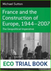 France and the Construction of Europe 1944-2007: The Geopolitical Initiative (Berghahn Monographs in French Studies) by Michael Sutton (2011-03-01)