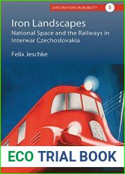 Iron Landscapes: National Space and the Railways in Interwar Czechoslovakia (Explorations in Mobility Book 5)