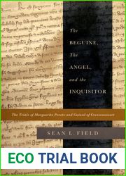 The Beguine, the Angel, and the Inquisitor: The Trials of Marguerite Porete and Guiard of Cressonessart