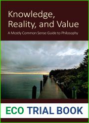 Knowledge, Reality, and Value: A Mostly Common Sense Guide to Philosophy