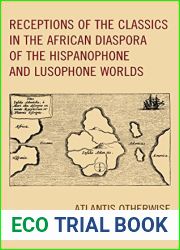 Receptions of the Classics in the African Diaspora of the Hispanophone and Lusophone Worlds: Atlantis Otherwise (Black Diasporic Worlds: Origins and Evolutions from New World Slaving)