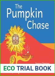 The Pumpkin Chase: A Story About A Mean, No-Good Pumpkin-Thieving Crook… and How He Was Caught, So Everyone Could Eat Pumpkin Pie Another Day!