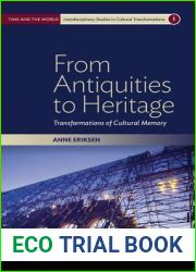 From Antiquities to Heritage: Transformations of Cultural Memory (Time and the World: Interdisciplinary Studies in Cultural Transformations, 1)