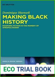 Making Black History: Diasporic Fiction in the Moment of Afropolitanism (Buchreihe der Anglia Anglia Book Series, 73)