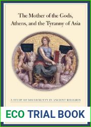 The Mother of the Gods, Athens, and the Tyranny of Asia: A Study of Sovereignty in Ancient Religion