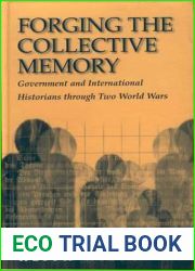 Forging the Collective Memory: Government and International Historians Through Two World Wars