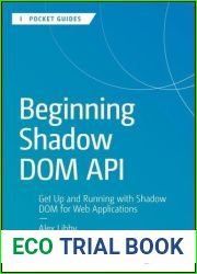 Beginning Shadow DOM API: Get Up and Running with Shadow DOM for Web Applications (Apress Pocket Guides)