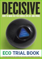 Decisive: How to Make Better Choices in Life and Work