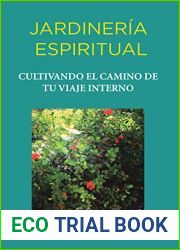 Jardineria Espiritual: Cultivando El Camino De Tu Viaje Interno (Spanish Edition)