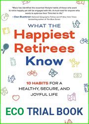 What the Happiest Retirees Know: 10 Habits for a Healthy, Secure, and Joyful Life