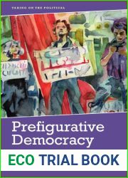 Prefigurative Democracy: Protest, Social Movements and the Political Institution of Society (Taking on the Political)