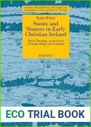 Saints and Sinners in Early Christian Ireland: Moral Theology in the Lives of Saints Brigit and Columba (Studia Traditionis Theologiae: Explorations in Early and Medieval Theology)