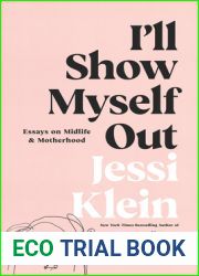 I|ll Show Myself Out: Essays on Midlife and Motherhood