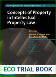 Concepts of Property in Intellectual Property Law (Cambridge Intellectual Property and Information Law Book 21)