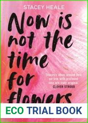 Now is Not the Time for Flowers: What No One Tells You About Life, Love and Loss