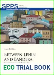 Between Lenin and Bandera: Decommunization and Multivocality in Post-Euromaidan Ukraine (Soviet and Post-Soviet Politics and Society Book 231)