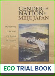 Gender and Nation in Meiji Japan: Modernity, Loss, and the Doing of History