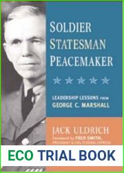 Soldier, Statesman, Peacemaker: Leadership Lessons From George C. Marshall