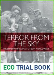 Terror From the Sky: The Bombing of German Cities in World War II