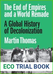The End of Empires and a World Remade: A Global History of Decolonization