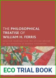 The Philosophical Treatise of William H. Ferris: Selected Readings from The African Abroad or, His Evolution in Western Civilization (Creolizing the Canon)