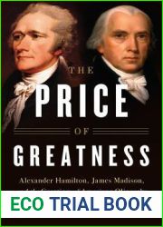 The Price of Greatness: Alexander Hamilton, James Madison, and the Creation of American Oligarchy
