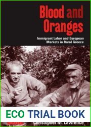 Blood and Oranges: Immigrant Labor and European Markets in Rural Greece (Dislocations) by Christopher Lawrence (2007-08-30)