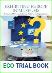 Exhibiting Europe in Museums: Transnational Networks, Collections, Narratives, and Representations (Museums and Collections, 6)
