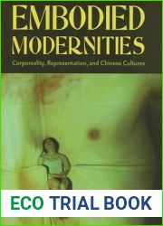 Embodied Modernities: Corporeality, Representation, and Chinese Cultures