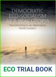 Democratic Eco-Socialism as a Real Utopia: Transitioning to an Alternative World System
