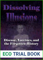 Dissolving Illusions: Disease, Vaccines, and the Forgotten History