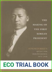 The Making of the First Korean President: Syngman Rhee|s Quest for Independence, 1875-1948 Hardcover December 31, 2013