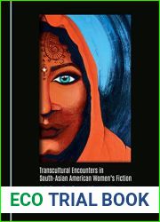 Transcultural Encounters in South-Asian American Womens Fiction: Anita Desai, Kiran Desai and Jhumpa Lahiri