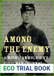 Among the Enemy: A Michigan Soldier|s Civil War Journal
