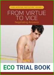 From Virtue to Vice: Negotiating Anorexia (Food, Nutrition, and Culture, 4)