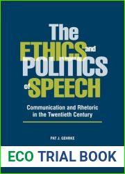 The Ethics and Politics of Speech: Communication and Rhetoric in the Twentieth Century