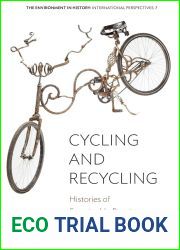 Cycling and Recycling: Histories of Sustainable Practices (Environment in History: International Perspectives, 7)