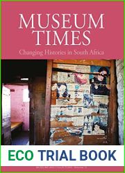 Museum Times: Changing Histories in South Africa (Museums and Collections, 16)