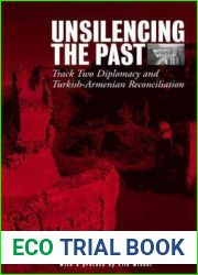 Unsilencing the Past: Track-Two Diplomacy and Turkish-Armenian Reconciliation