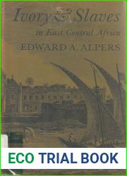 Ivory and Slaves: Changing Pattern of International Trade in East Central Africa to the Later Nineteenth Century