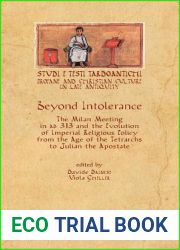 Beyond Intolerance: The Meeting of Milan of 313 AD and The Evolution of Imperial Religious Policy from the Age of the Tetrarchs to Julian the Apostate … 14) (English and Italian Edition)