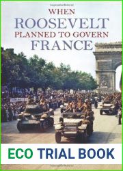 When Roosevelt Planned to Govern France by Charles L. Robertson (2011-08-26)