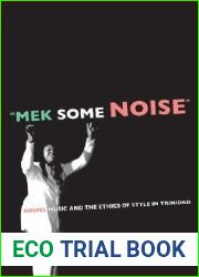 Mek Some Noise: Gospel Music and the Ethics of Style in Trinidad (Volume 11) (Music of the African Diaspora)