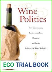 Wine Politics: How Governments, Environmentalists, Mobsters, and Critics Influence the Wines We Drink