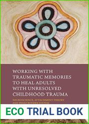 Working with Traumatic Memories to Heal Adults with Unresolved Childhood Trauma: Neuroscience, Attachment Theory and Pesso Boyden System Psychomotor Psychotherapy