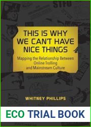 This Is Why We Can|t Have Nice Things: Mapping the Relationship Between Online Trolling and Mainstream Culture (Information Society Series)