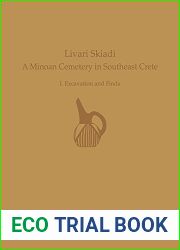 Livari Skiadi: A Minoan Cemetery in Lefki, Southeast Crete: Volume I - Excavation and Finds (Prehistory Monographs)