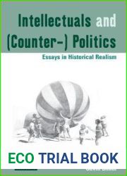 Intellectuals and (Counter-) Politics: Essays in Historical Realism (Dislocations, 12)