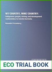 My Country, Mine Country: Indigenous People, mining and development contestation in remote Australia (Caepr Research Monograph)